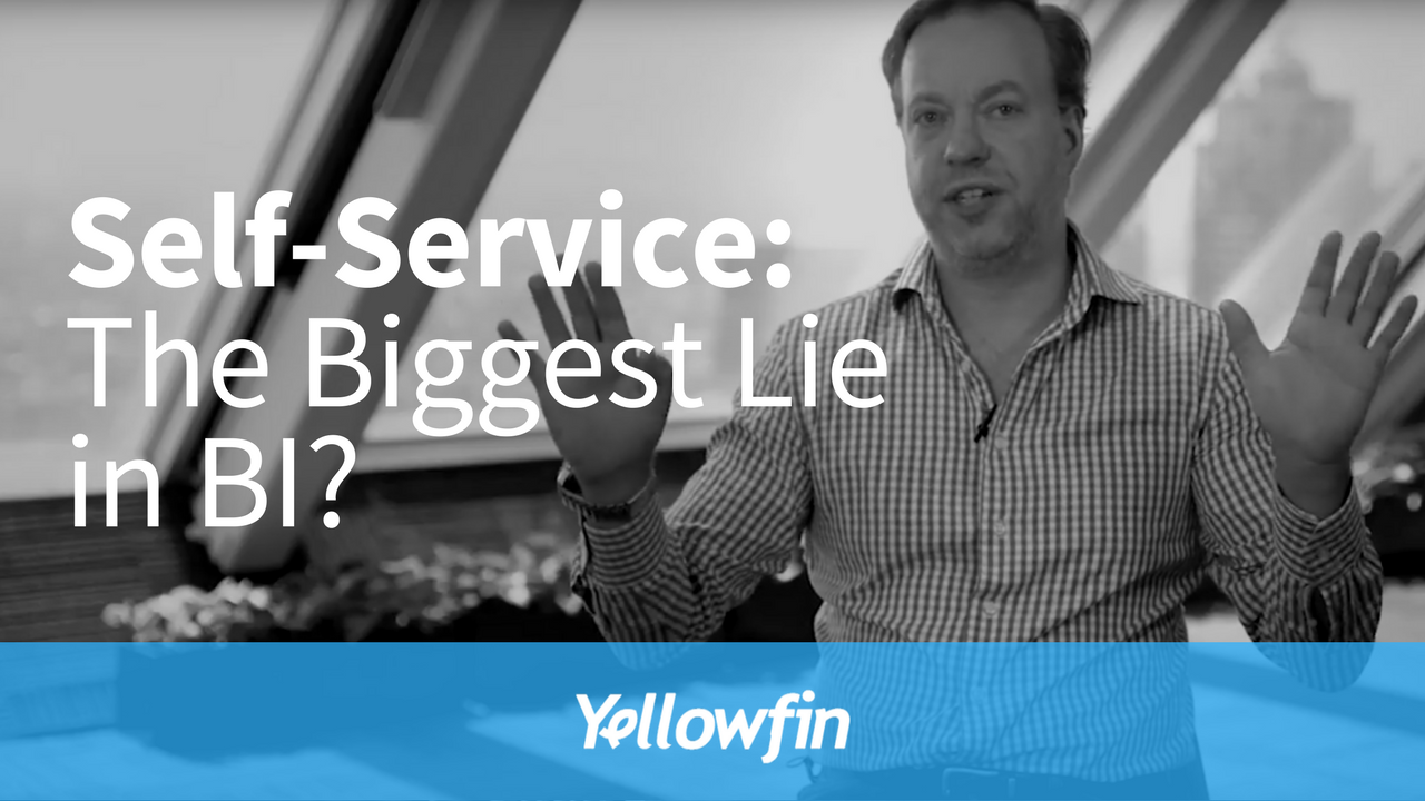 From our CEO: “Self-service” is the biggest lie in BI