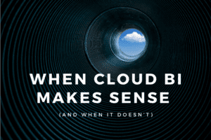 When cloud BI makes sense (and when it doesn’t)