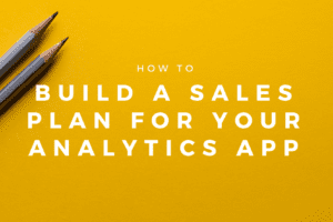 How to build a sales plan for your analytics application