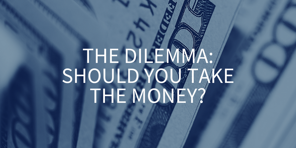 The dilemma: should you take the money?