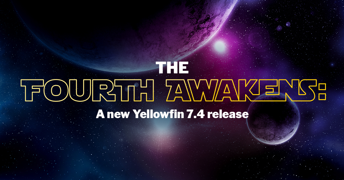 The Fourth Awakens: A New Yellowfin 7.4 Release