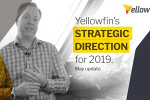 May update: Yellowfin’s strategic direction for 2019