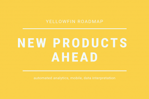 Yellowfin’s roadmap: automated analytics, mobile, and data interpretation