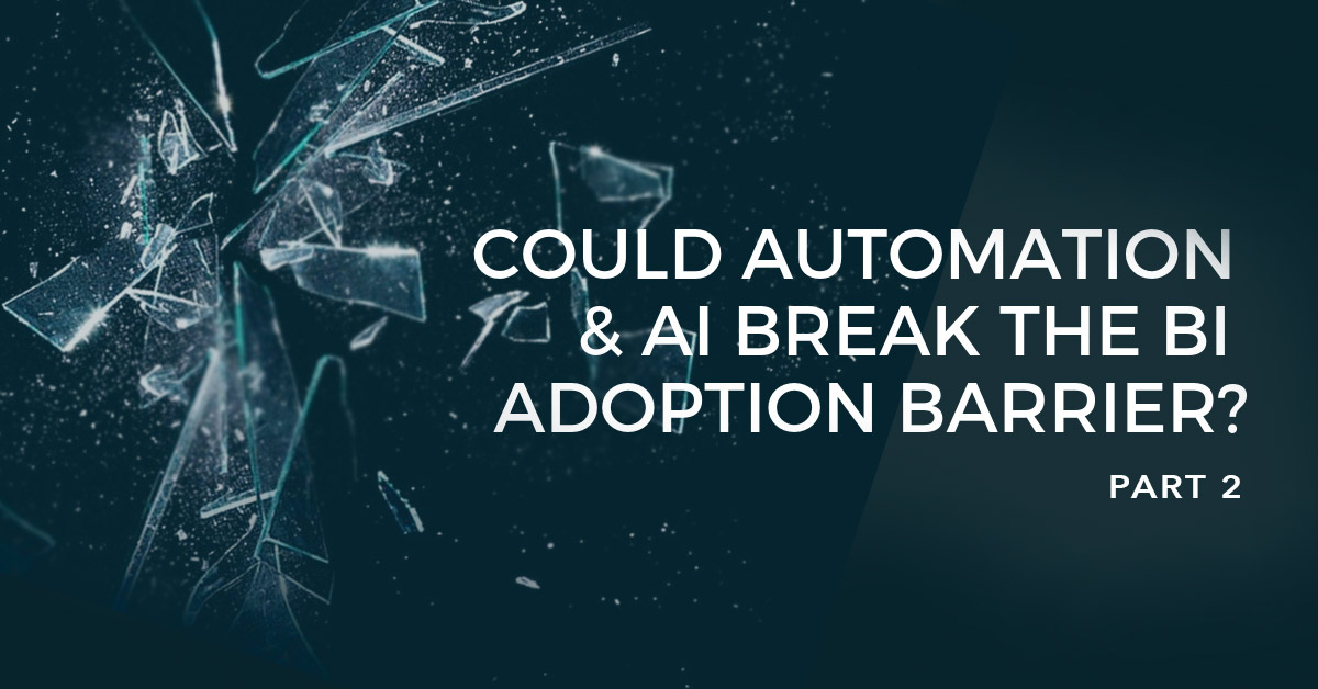 Part 2: How machine learning, AI and automation could break the BI adoption barrier