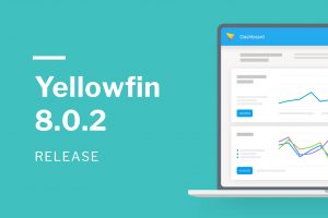 2019: A New Yellowfin 8.0.2 Release