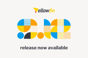 Yellowfin 9.12 Release Highlights