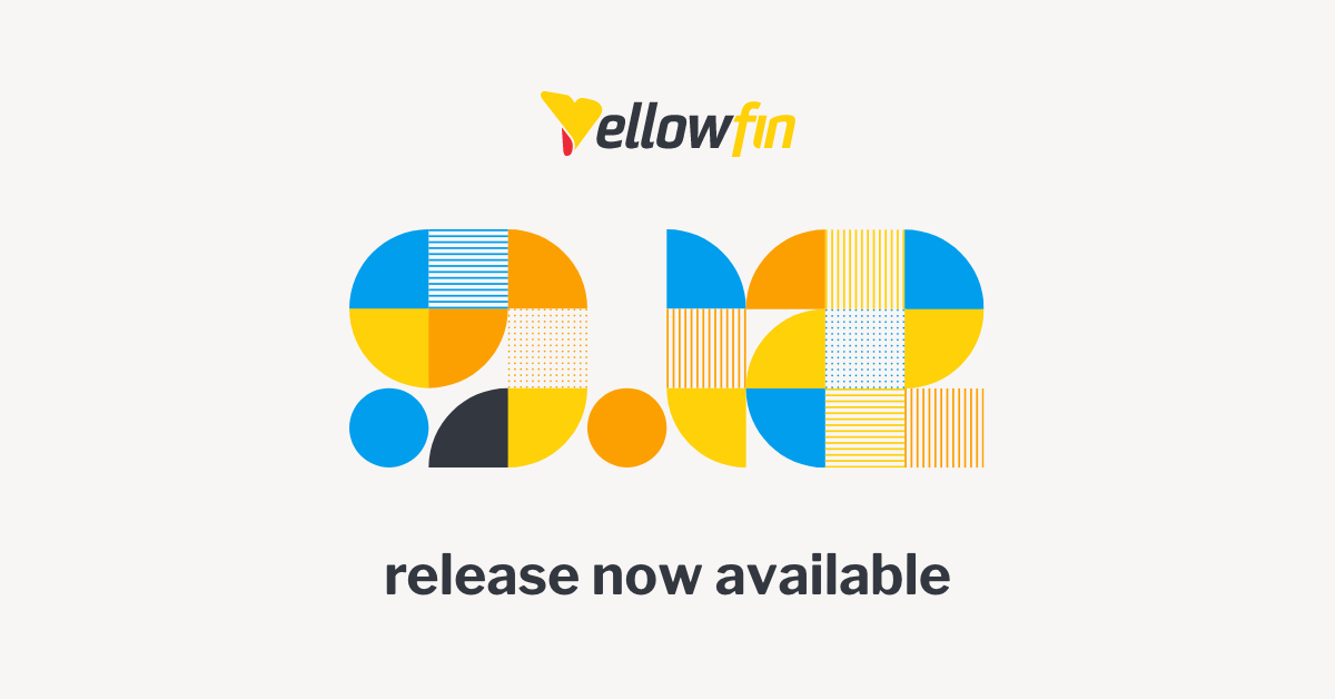Yellowfin 9.12 Release Highlights